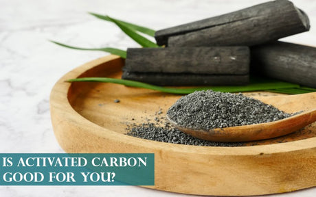 Is Activated Carbon Good For You? - Carbon Bulk Sales